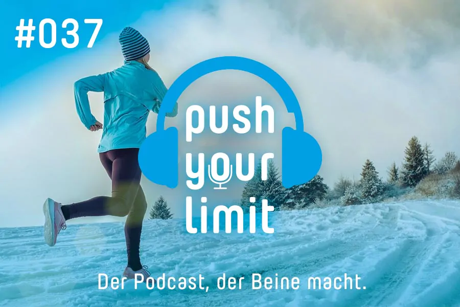 Push your Limit #037: So läuft es auch im Winter gut - richtiges Lauftraining in der kalten Jahreszeit!
